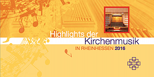 Highlights der Kirchenmusik in Rheinhessen 2016
